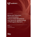 Molecular Detection, Characterization, Antimicrobial Resistance and Genomic Epidemiology of Pathogenic Bacteria