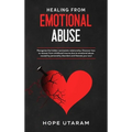 Healing from Emotional Abuse: Recognize the hidden narcissistic relationship. DISCOVER how to recover from childhood trauma due to emotional abuse cau