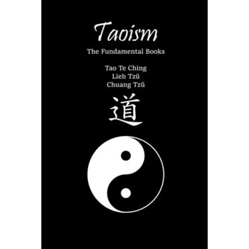 Taoism: The Fundamental Books: Tao Te Ching, Lieh Tzŭ, Chuang Tzŭ