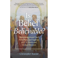 Is Belief Believable?: Reasoning about God from Plato and Aquinas to C. S. Lewis and Jordan Peterson