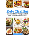 Keto Chaffles: Quick and Easy Ketogenic Diet Low Carb Waffles Recipes