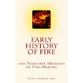 Early History of Fire and Primitive Methods of Fire-Making