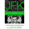 JFK: Satyr, Sinner, Saint!: A half-century retrospect on a martyred playboy president