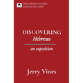 DISCOVERING Hebrews: an exposition
