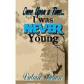 Once Upon A Time...I Was Never Young