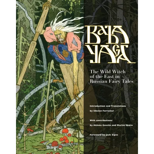 Baba Yaga: The Wild Witch of the East in Russian Fairy Tales