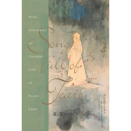Song Full of Tears: Nine Centuries of Chinese Life Around Xiang Lake