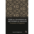 Ethical Teachings of Abū Ḥāmid Al-Ghazālī: Economics of Happiness