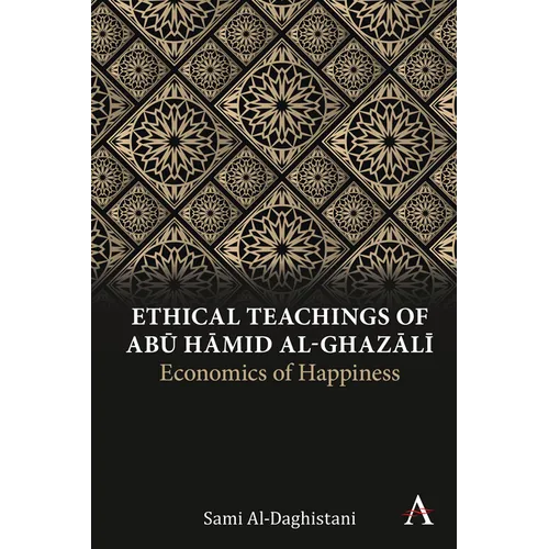 Ethical Teachings of Abū Ḥāmid Al-Ghazālī: Economics of Happiness