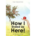 How I Ended Up Here!: My Wellness Journey