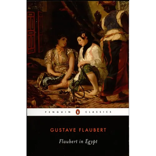 Flaubert in Egypt: A Sensibility on Tour