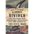 Building a House Divided: Slavery, Westward Expansion, and the Roots of the Civil War