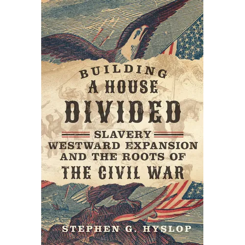 Building a House Divided: Slavery, Westward Expansion, and the Roots of the Civil War