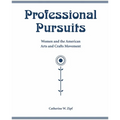 Professional Pursuits: Women and the American Arts and Crafts Movement