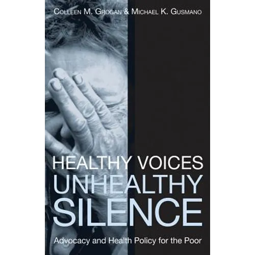 Healthy Voices, Unhealthy Silence: Advocacy and Health Policy for the Poor
