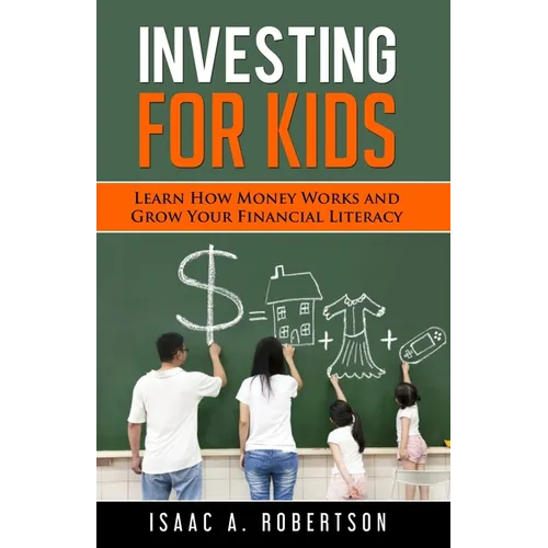 Investing for Kids: Learn How Money Works and Grow Your Financial Literacy