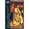 Angelic Spirituality: Medieval Perspectives on the Ways of Angels