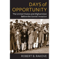 Days of Opportunity: The United States and Afghanistan Before the Soviet Invasion