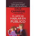 El arte de hablar en público: Del mismo autor de Cómo ganar amigos e influir sobre las personas