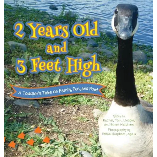 2 Years Old and 3 Feet High: A Toddler's Take on Family, Fun, and Fowl