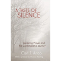 A Taste of Silence: Centering Prayer and the Contemplative Journey