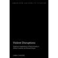 Violent Disruptions: American Imaginations of Racial Anxiety in William Faulkner and Richard Wright