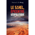 Le Sahel, Épicentre Géopolitique: Des Solutions endogènes face à l'enjeu sécuritaire