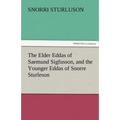 The Elder Eddas of Saemund Sigfusson, and the Younger Eddas of Snorre Sturleson