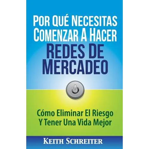 Por Qué Necesitas Comenzar A Hacer Redes De Mercadeo: Cómo Eliminar El Riesgo Y Tener Una Vida Mejor