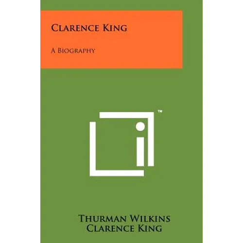 Clarence King: A Biography