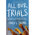 All Our Trials: Prisons, Policing, and the Feminist Fight to End Violence (Revised Edition)