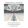 Symmetrical Universe Adult Coloring Book #2: Science Fiction and Steampunk Inspired Images for Relaxation, Inspiration, and Stress Relief