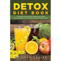 Detox Diet Book: The Detox Diet Guide for Detoxing for Health. Detox Cleanse for Your Optimum Detoxification Health
