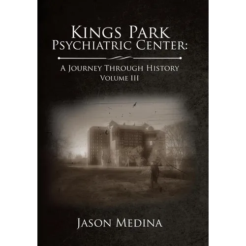 Kings Park Psychiatric Center: a Journey Through History: Volume Iii