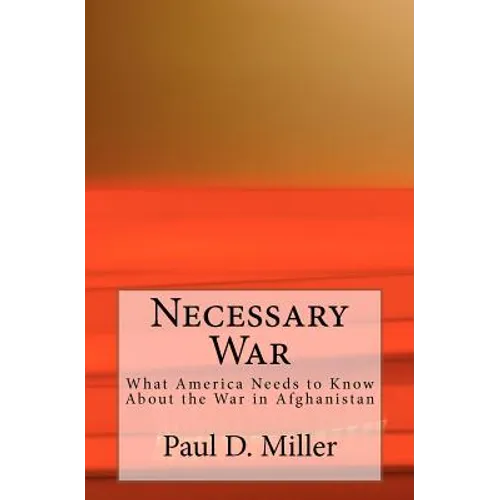 Necessary War: What America Needs to Know About the War in Afghanistan