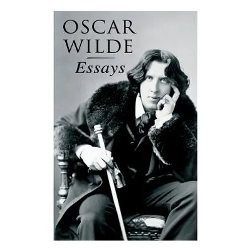 Oscar Wilde: Essays: Der Sozialismus und die Seele des Menschen, Aus dem Zuchthaus zu Reading, Aesthetisches Manifest, Zwei Gespräc - Paperback
