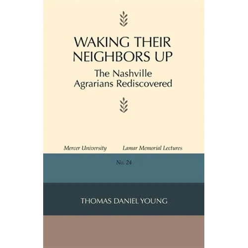 Waking Their Neighbors Up: The Nashville Agrarians Rediscovered