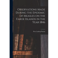 Observations Made During the Epidemic of Measles on the Faroe Islands in the Year 1846