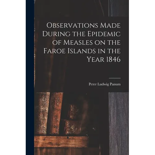 Observations Made During the Epidemic of Measles on the Faroe Islands in the Year 1846