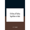 A History Of Factory Legislation In India