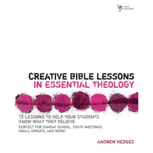 Creative Bible Lessons in Essential Theology: 12 Lessons to Help Your Students Know What They Believe