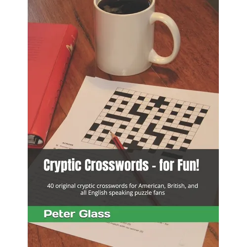 Cryptic Crosswords - for Fun!: 40 original cryptic crosswords for American, British, and all English speaking puzzle fans
