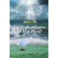 The Hardest Course I've Ever Played: A testimonial of a handicapped child finding victory in life through The Power of the Cross