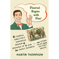 Funeral Begins with Fun!: A Funeral Director's Humorous Memoir of Growing Up to Run the Family Business-and More Tales from Six Feet Above