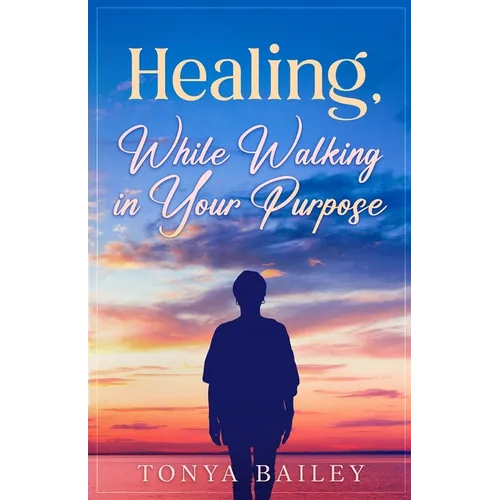 Healing, While Walking in Your Purpose
