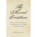 The Second Creation: Fixing the American Constitution in the Founding Era