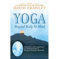 Yoga Beyond Body & Mind: Translation and Commentary of Upadesh Saram of Bhagavan Ramana Maharshi