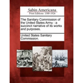 The Sanitary Commission of the United States Army: A Succinct Narrative of Its Works and Purposes.