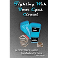 Fighting With Your Eyes Closed: A First Year's Guide to Medical School