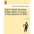 Salt in North America. Notes Taken on a Tour ... in the Autumn of 1876.